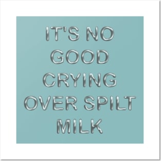 It´s no good  crying over spilt milk Posters and Art